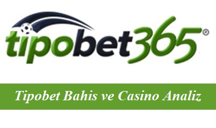 Tipobet Bahis ve Casino Analizi