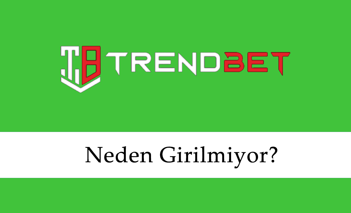 Trendbet Neden Girilmiyor?