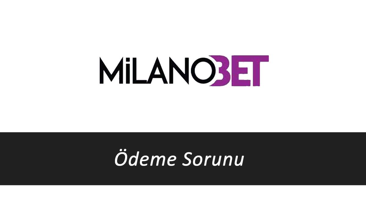 Milanobet Ödeme Sorunu