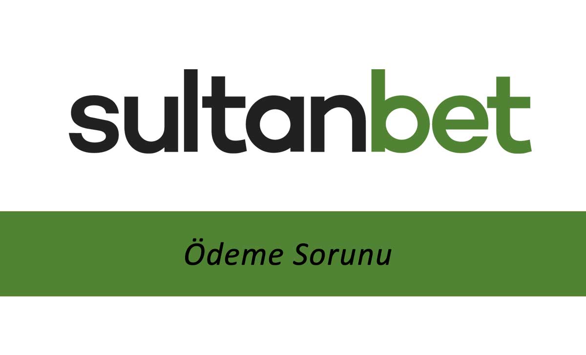 Sultanbet Ödeme Sorunu