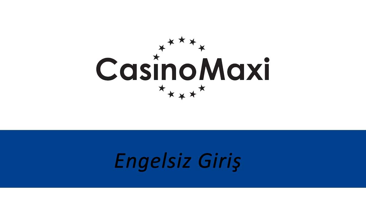 CasinoMaxi Engelsiz Giriş