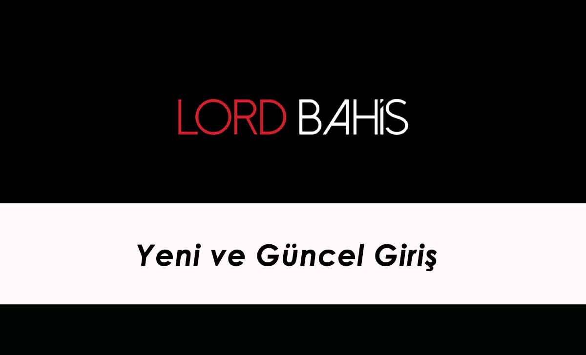 Lordbahis Yeni ve Güncel Giriş