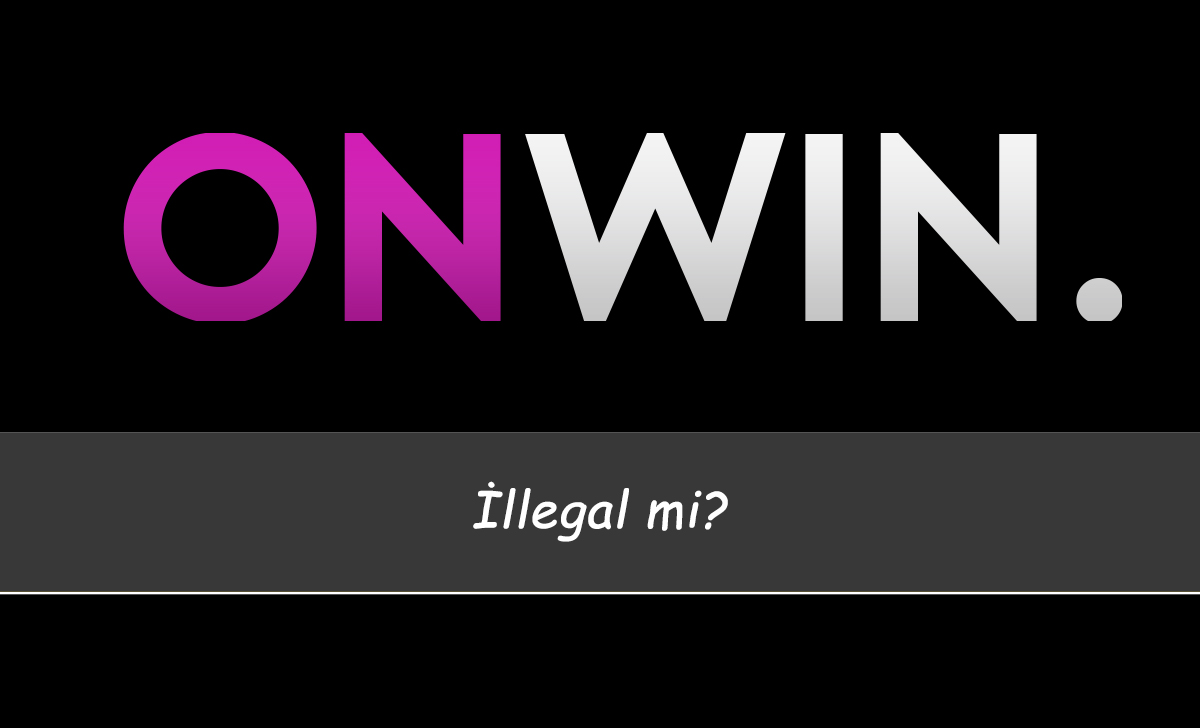 Onwin İllegal mi