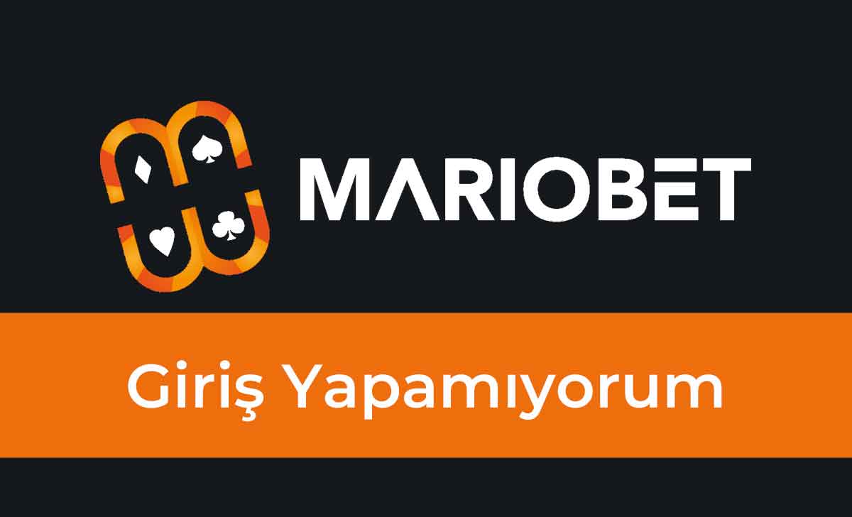 Mariobet Giriş Yapamıyorum